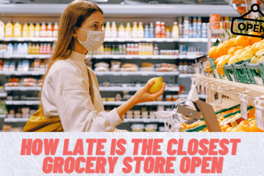 how late is the closest grocery store open